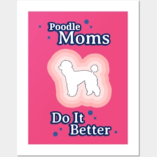 Poodle Moms Do It Better Posters and Art